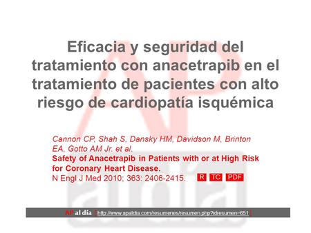 Eficacia y seguridad del tratamiento con anacetrapib en el tratamiento de pacientes con alto riesgo de cardiopatía isquémica Cannon CP, Shah S, Dansky.