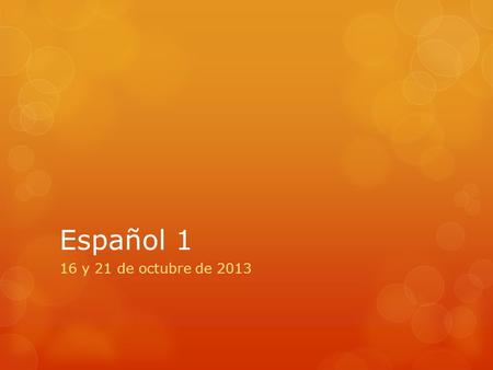 Español 1 16 y 21 de octubre de 2013. La Campana Hoy es lunes el 21 de octubre de 2013.  1. inteligente  2. antipático  3. trabajador  4. tonto 