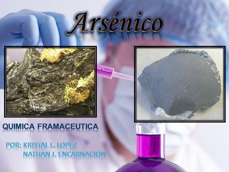Arsénico Quimica framaceutica Por: Kristal L. Lopez