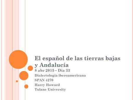 El español de las tierras bajas y Andalucía 8 abr 2015 – Día 33