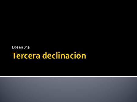 Dos en una. La herencia indoeuropea Tema en vocal (-i)Tema en consonante.