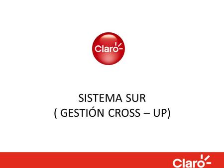 SISTEMA SUR ( GESTIÓN CROSS – UP). SISTEMA UNICO COMERCIAL Sistema administrativo donde se contrata los servicios y se generan los procesos administrativos,