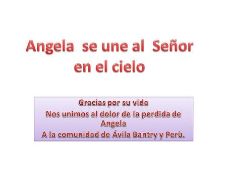 RECORDANDO A UNA PERSONA ESPECIAL ANGELA O`SULLIVAN TRABAJO POR DOS TIEMPOS EN PERU. Falleció el 13 de Setiembre de 2011 Bantry. Se velo en casa Avila.