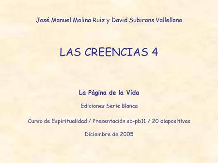LAS CREENCIAS 4 José Manuel Molina Ruiz y David Subirons Vallellano