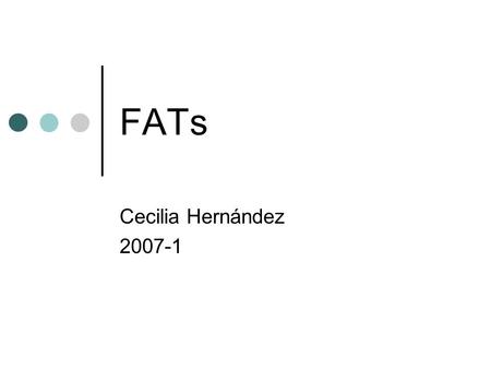 FATs Cecilia Hernández 2007-1. FAT (File Allocation Table) Orígenes 1970s con MS-DOS Versiones : FAT12 Con original MS-DOS, 1970s FAT16 Con MS-DOS 2-3-4,