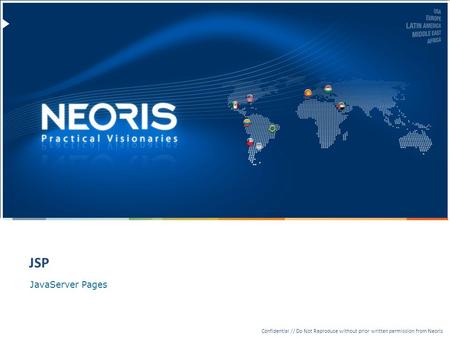 Confidential // Neoris 1 Confidential // Do Not Reproduce without prior written permission from Neoris JavaServer Pages JSP.