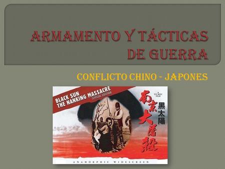 CONFLICTO CHINO - JAPONES. China estaba sin preparación para una guerra total ya que tenía poca fuerza militar-industrial, además no poseía divisiones.
