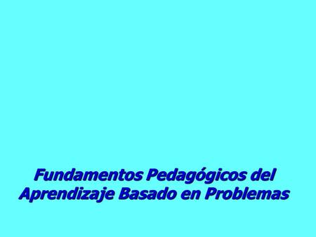 Fundamentos Pedagógicos del Aprendizaje Basado en Problemas