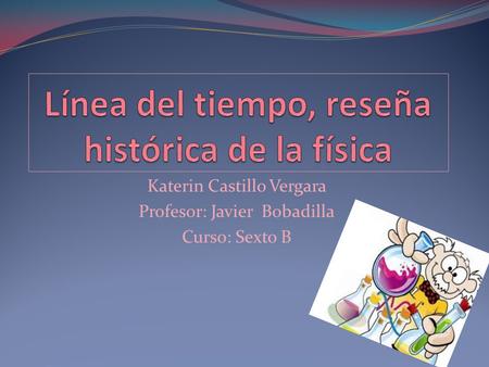 Katerin Castillo Vergara Profesor: Javier Bobadilla Curso: Sexto B.