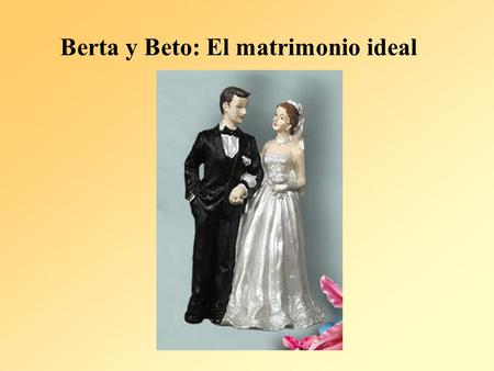 Berta y Beto: El matrimonio ideal