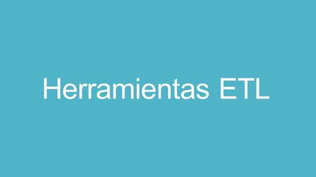 Herramientas ETL.