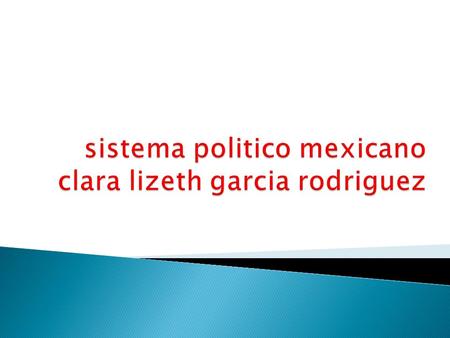sistema politico mexicano clara lizeth garcia rodriguez