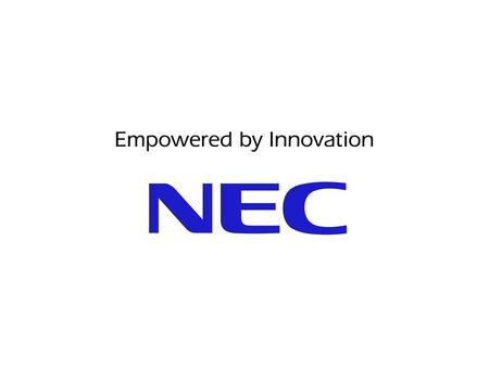 NEC Corporation Fundada: 17 Julio 1899. Casa Matriz: Tokio, Japón Chairman: Hajime Sasaki Presidente: Koji Nishigaki Subsidiarias en el extranjero: 108.