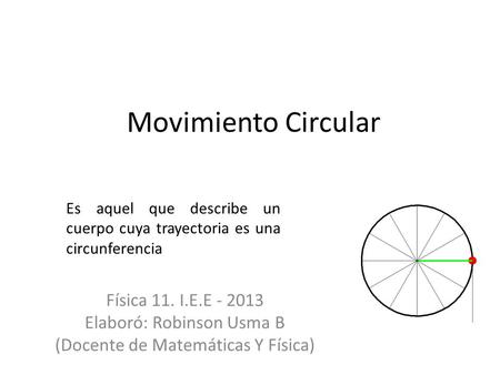 Movimiento Circular Física 11. I.E.E Elaboró: Robinson Usma B