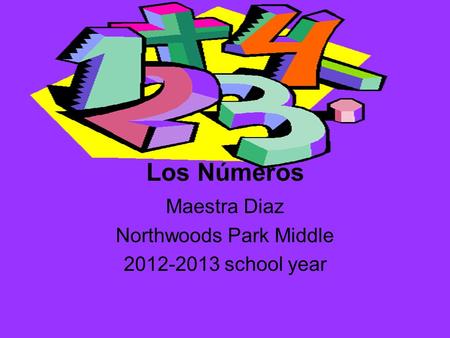 Los Números Maestra Diaz Northwoods Park Middle 2012-2013 school year.