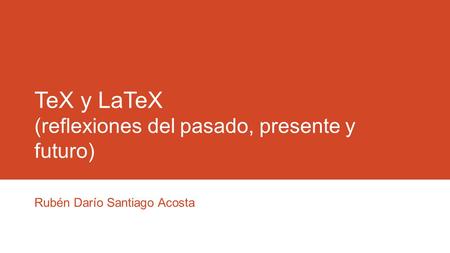 TeX y LaTeX (reflexiones del pasado, presente y futuro)