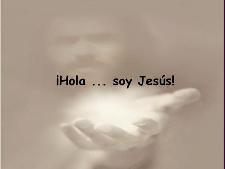 ¡Hola ... soy Jesús!.