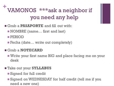 + VAMONOS ***ask a neighbor if you need any help Grab a PASAPORTE and fill out with: NOMBRE (name… first and last) PERIOD Fecha (date… write out completely)