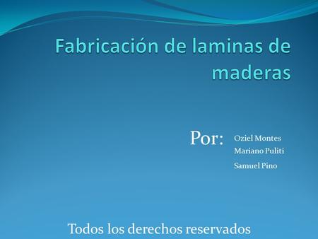 Por: Oziel Montes Mariano Puliti Samuel Pino Todos los derechos reservados.
