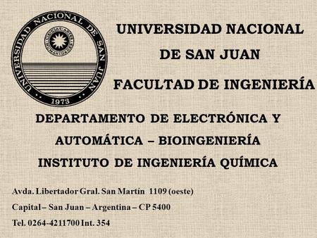 UNIVERSIDAD NACIONAL DE SAN JUAN FACULTAD DE INGENIERÍA DEPARTAMENTO DE ELECTRÓNICA Y AUTOMÁTICA – BIOINGENIERÍA INSTITUTO DE INGENIERÍA QUÍMICA Avda.