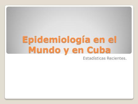 Epidemiología en el Mundo y en Cuba