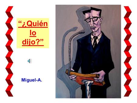 “¿Quién lo dijo?” Miguel-A. “La vida está en constante movimiento Parkinson.