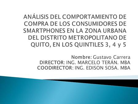 Nombre: Gustavo Carrera DIRECTOR: ING. MARCELO TERÁN. MBA COODIRECTOR: ING. EDISON SOSA. MBA.