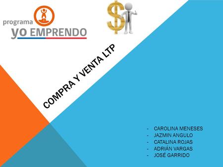 COMPRA Y VENTA LTP -CAROLINA MENESES -JAZMIN ANGULO -CATALINA ROJAS -ADRIÁN VARGAS -JOSÉ GARRIDO.
