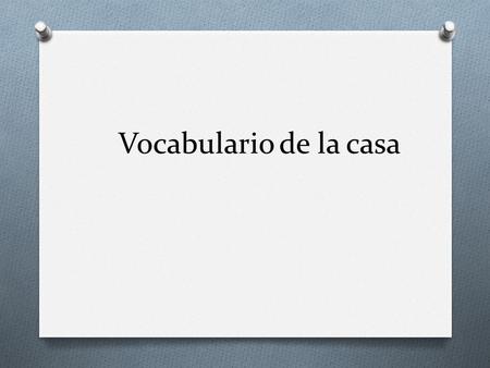 Vocabulario de la casa. 1.¿Cuál es peor: pasar la aspiradora o barrer? 2.Esta mañana, ¿usaste la calefacción o el aire acondicionado? 3.¿Cuándo es la.