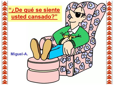 “¿De qué se siente usted cansado?”