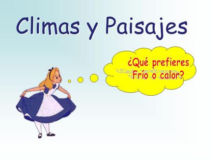 Climas y Paisajes ¿Qué prefieres Frío o calor?.