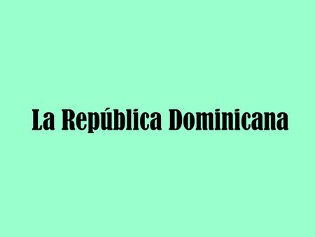 La República Dominicana. Santo Domingo población 2,253,437 Es la capital y cuidad más grande de la República Dominicana y el segundo mas grande ciudad.