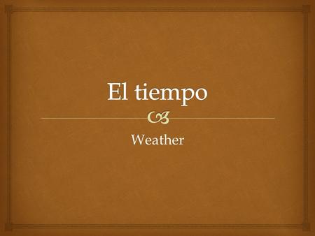 Weather.   Traducción  What is the weather like?  Literally Translated: What is the weather making? ¿Qué tiempo hace?