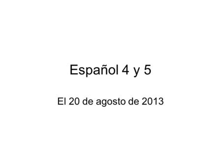 Español 4 y 5 El 20 de agosto de 2013. Unidad 1 El individuo y su identidad.