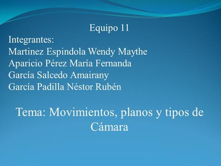 Equipo 11 Integrantes: Martinez Espindola Wendy Maythe Aparicio Pérez María Fernanda García Salcedo Amairany García Padilla Néstor Rubén Tema: Movimientos,