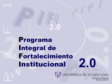 P rograma I ntegral de F ortalecimiento Institucional 2.0.