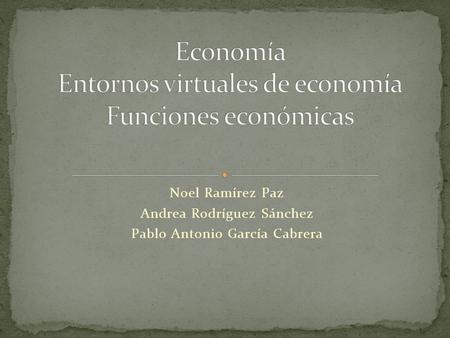 Noel Ramírez Paz Andrea Rodríguez Sánchez Pablo Antonio García Cabrera.