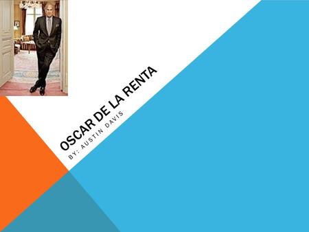 OSCAR DE LA RENTA BY: AUSTIN DAVIS. 1932 Su madre lo dio a luz.