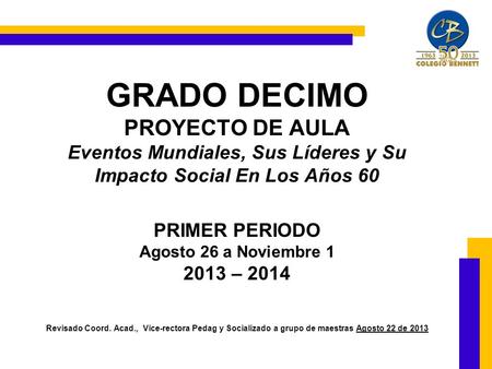 GRADO DECIMO PROYECTO DE AULA Eventos Mundiales, Sus Líderes y Su Impacto Social En Los Años 60 PRIMER PERIODO Agosto 26 a Noviembre 1 2013 – 2014 Revisado.