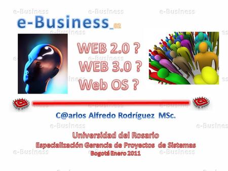 Universidad de Rosario e-BusinessIng. A. Rodríguez Introducción WEB 2.0 PROSUMIDOR WEB 3.0 Web OS Reflexión Conclusiones.