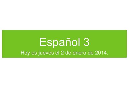 Español 3 Hoy es jueves el 2 de enero de 2014.. La Campana 1.¿Cómo era tu vacación? 2.¿Adónde fuiste? 3. ¿Qué hiciste? Contesta las preguntas. Usa el.