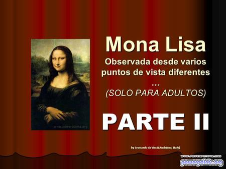 Mona Lisa Observada desde varios puntos de vista diferentes … (SOLO PARA ADULTOS) PARTE II by Leonardo da Vinci (Anchiano, Italy)
