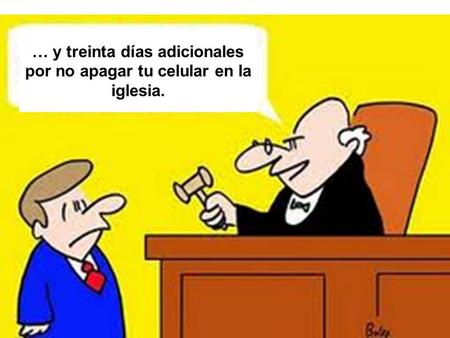 … y treinta días adicionales por no apagar tu celular en la iglesia.