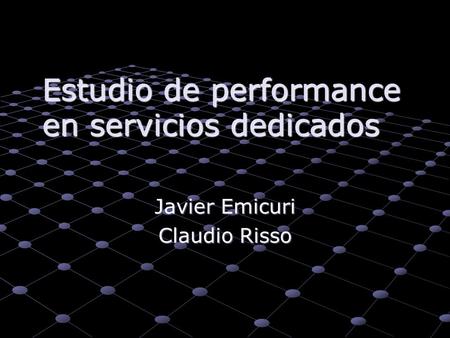 Estudio de performance en servicios dedicados Javier Emicuri Claudio Risso.