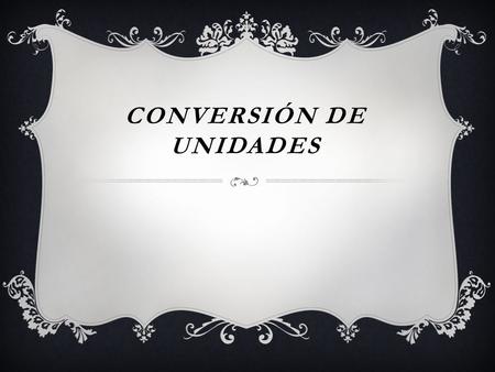 CONVERSIÓN DE UNIDADES