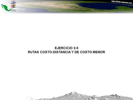 EJERCICIO 2-5 RUTAS COSTO-DISTANCIA Y DE COSTO MENOR.
