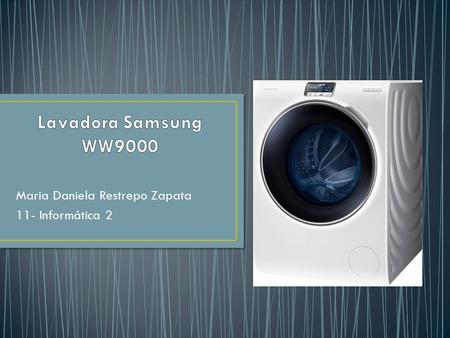 Maria Daniela Restrepo Zapata 11- Informática 2. Samsung acaba de presentar la lavadora WW9000, un electrodoméstico inteligente que se puede controlar.