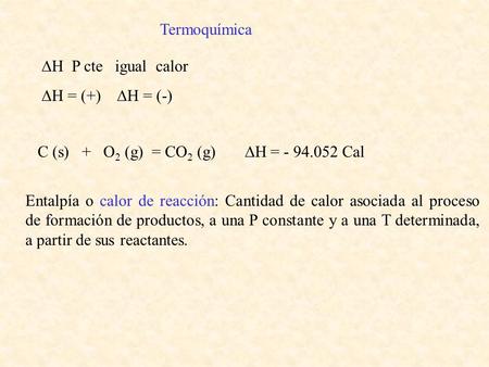 Termoquímica DH  P cte   igual  calor DH = (+)    DH = (-)