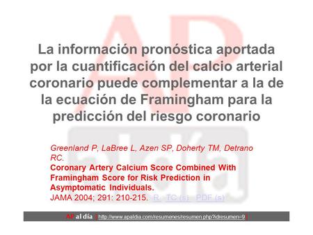 La información pronóstica aportada por la cuantificación del calcio arterial coronario puede complementar a la de la ecuación de Framingham para la predicción.
