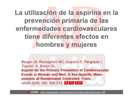 La utilización de la aspirina en la prevención primaria de las enfermedades cardiovasculares tiene diferentes efectos en hombres y mujeres Berger JS,